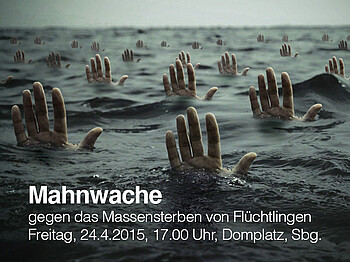 Ankündigung der Mahnwache gegen das Massensterben von Flüchtlingen im Mittelmeer. Die Veranstaltung findet am 24.4.2015 um 17 Uhr vor dem Salzburger Dom am Domplatz statt.